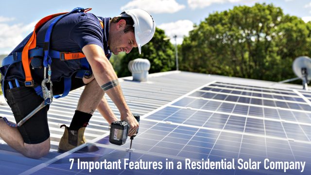 7 Important Features in a Residential Solar Company