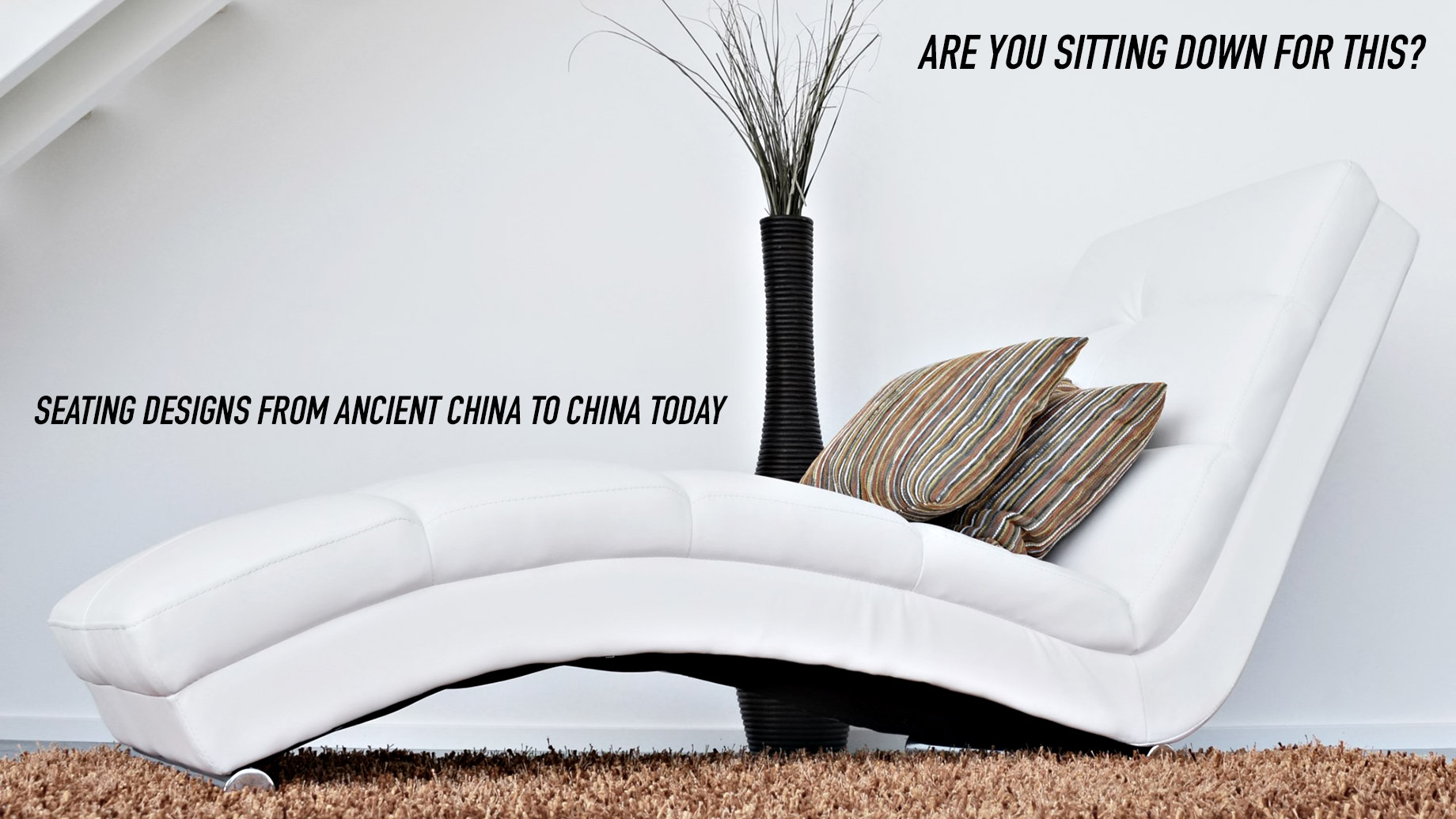 Are You Sitting Down for This? Seating Designs from Ancient China to China Today