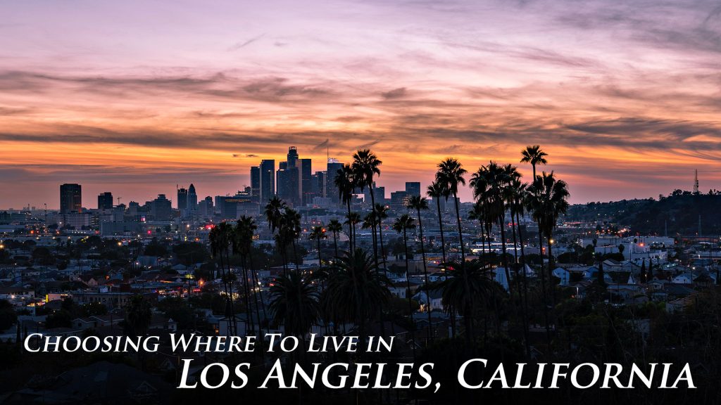 Choosing Where To Live In Los Angeles, California – The Pinnacle List