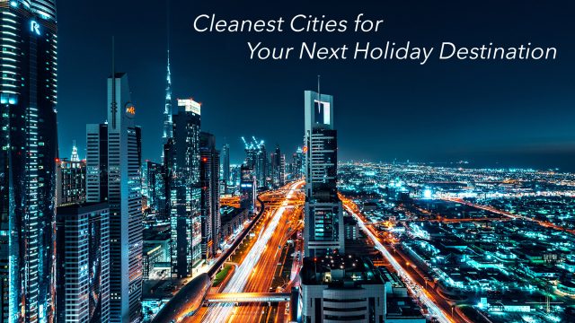 Cleanest Cities for Your Next Holiday Destination