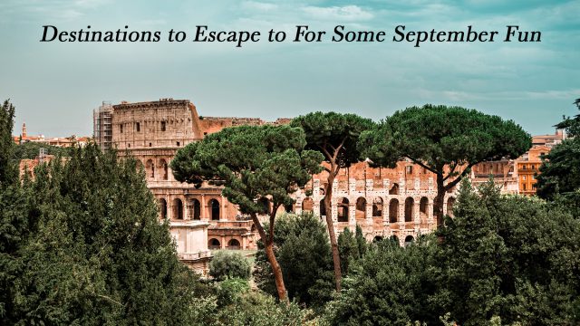 Destinations to Escape to For Some September Fun