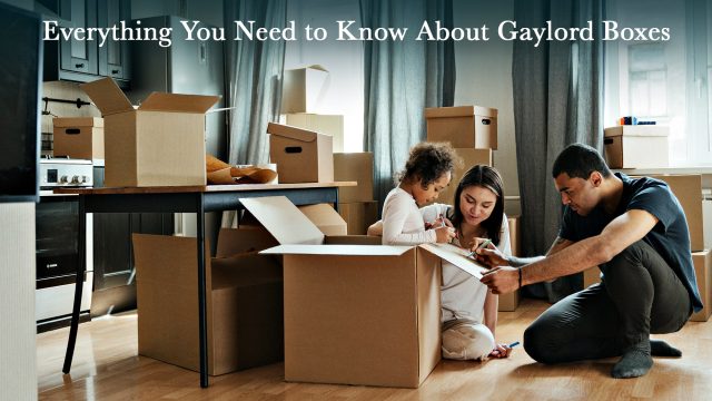 Everything You Need to Know About Gaylord Boxes