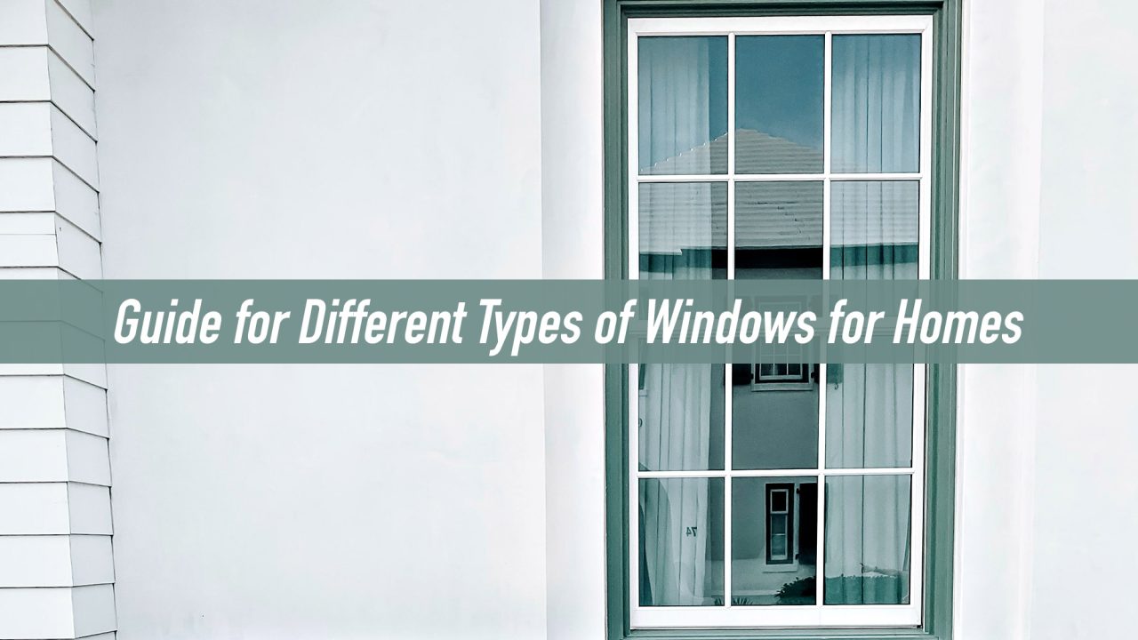 Guide for Different Types of Windows for Homes