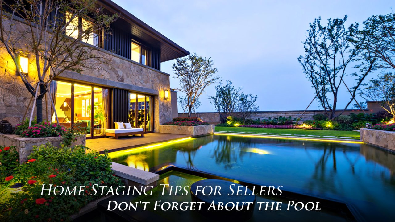 Home Staging Tips for Sellers - Don't Forget About the Pool