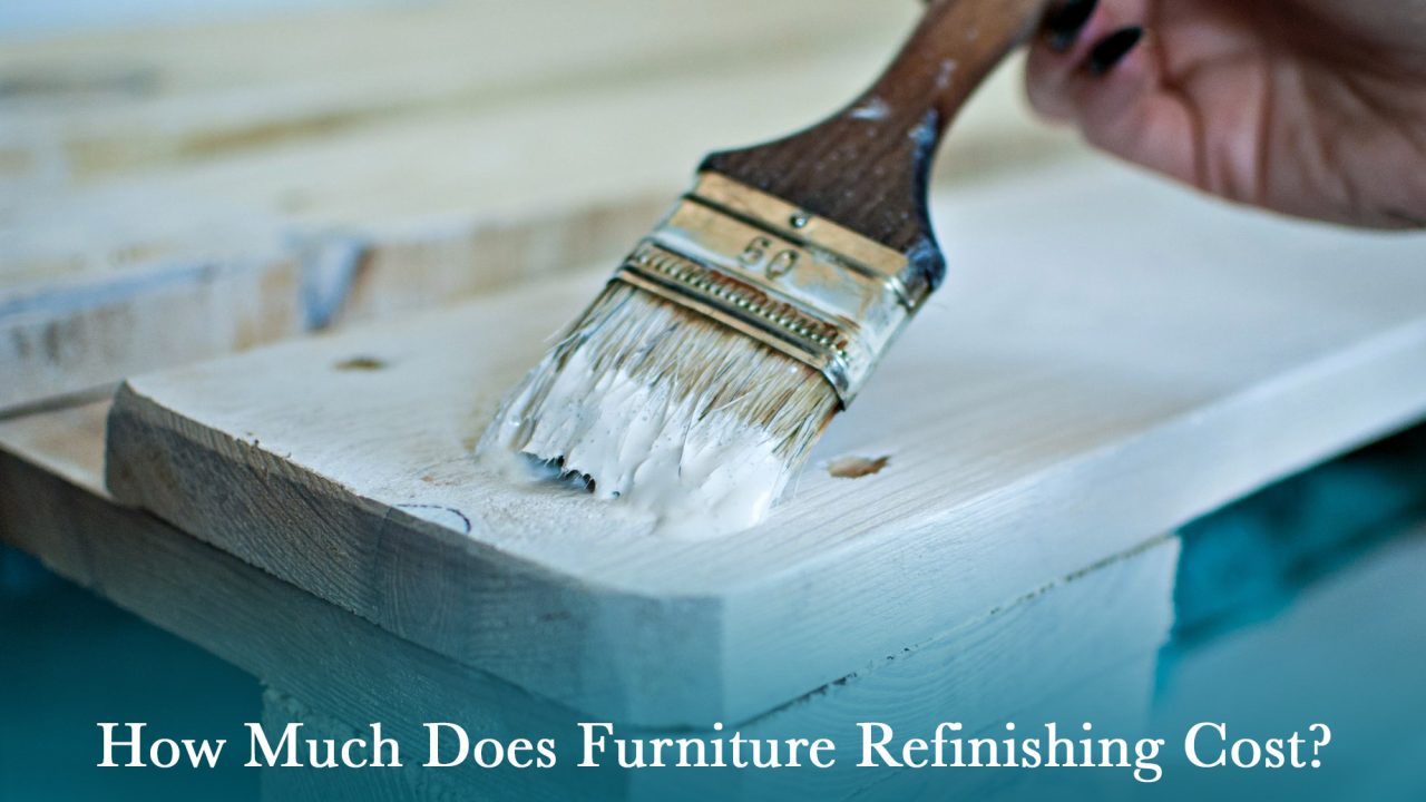 How Much Does Furniture Refinishing Cost? The Pinnacle List
