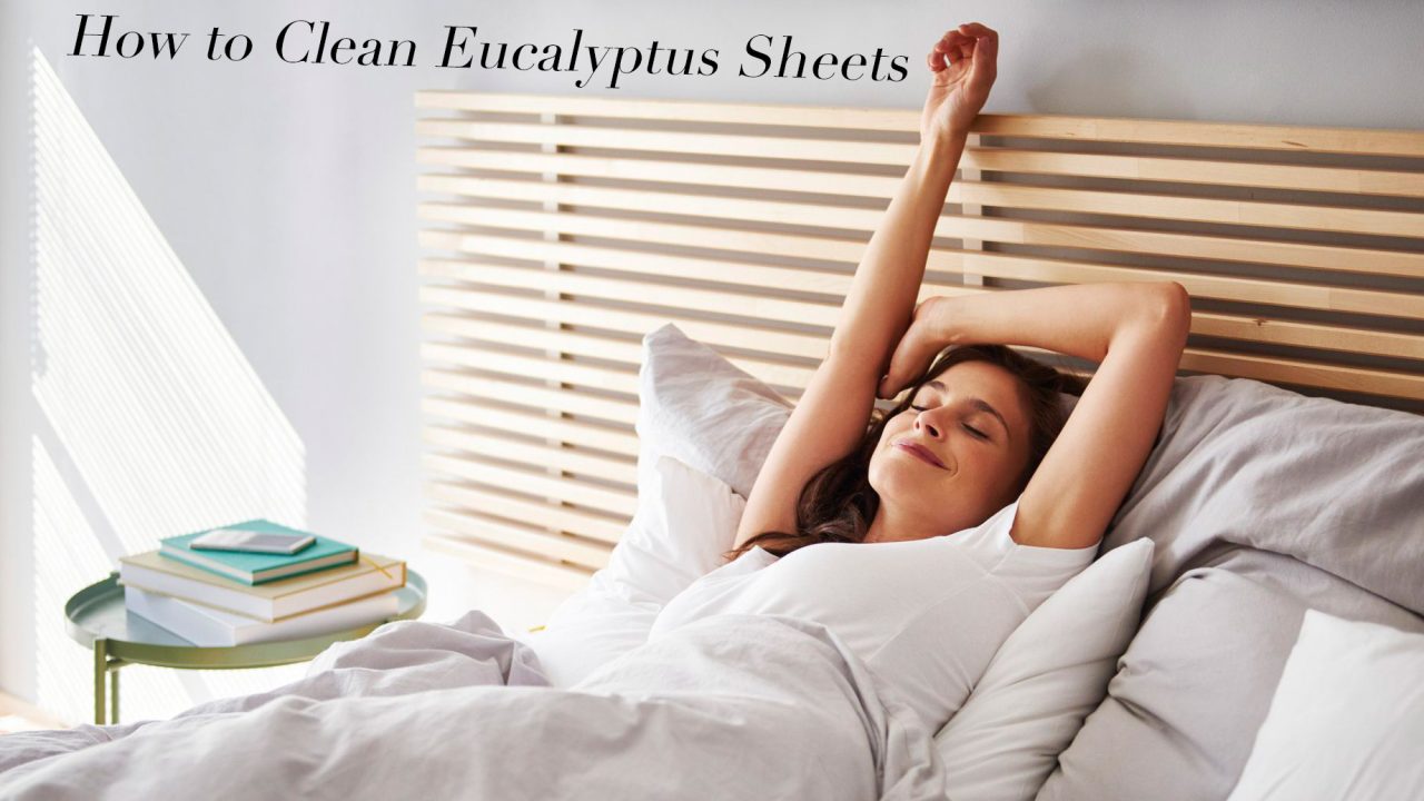 How to Clean Eucalyptus Sheets