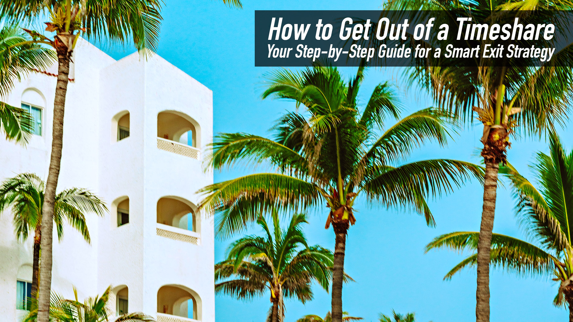 How to Get Out of a Timeshare - Your Step-by-Step Guide for a Smart Exit Strategy