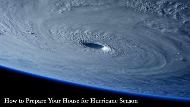 How to Prepare Your House for Hurricane Season