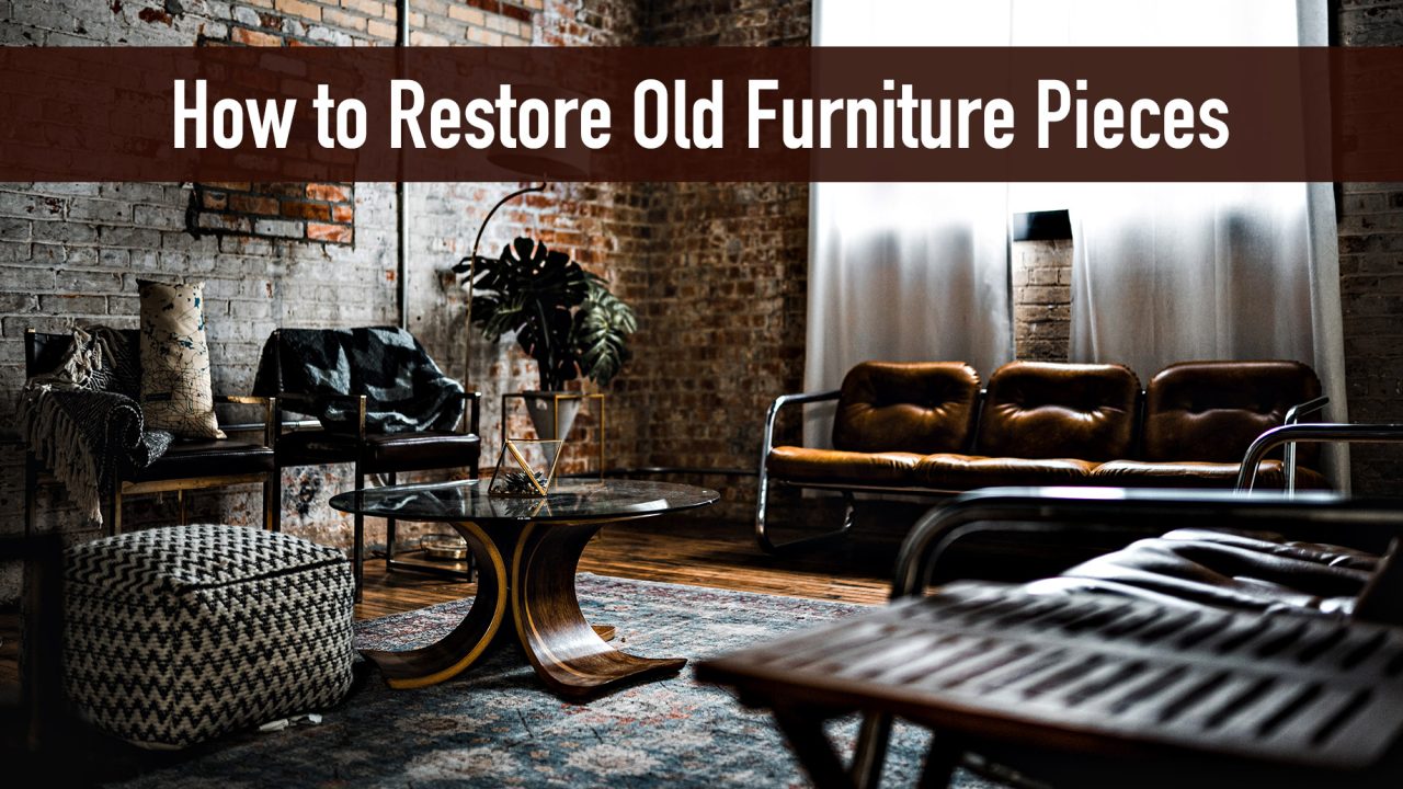 How to Restore Old Furniture Pieces