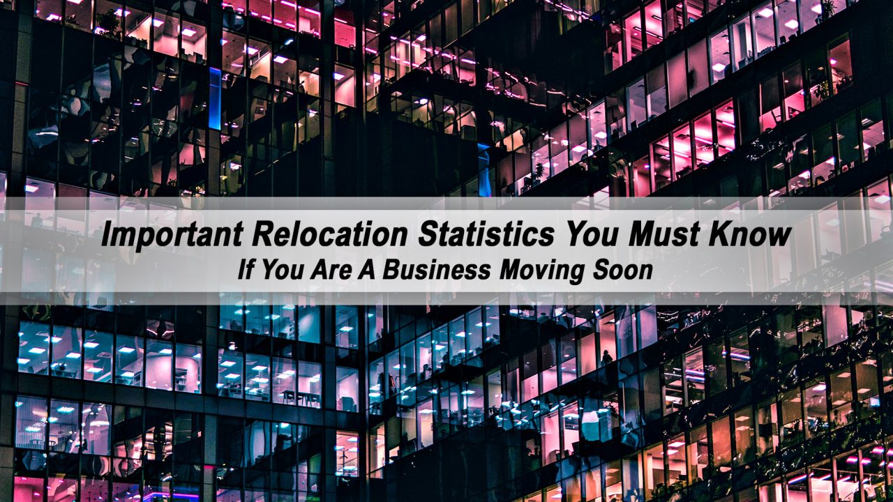 Important Relocation Statistics You Must Know If You Are A Business Moving Soon