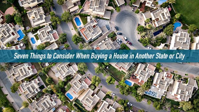 Seven Things to Consider When Buying a House in Another State or City