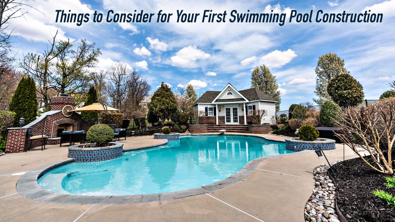 Things to Consider for Your First Swimming Pool Construction