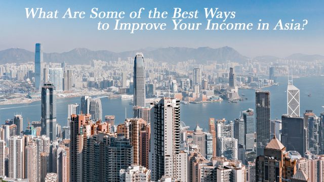 What Are Some of the Best Ways to Improve Your Income in Asia?