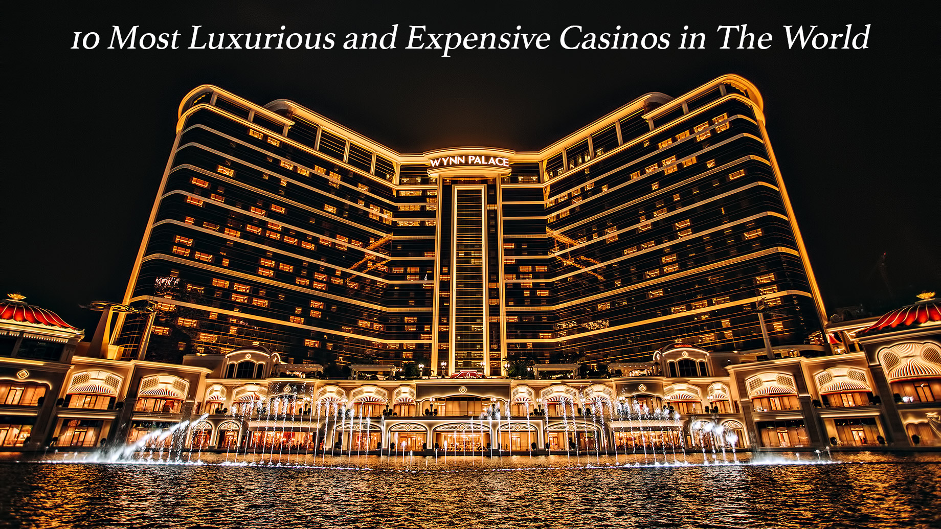 10 Most Luxurious and Expensive Casinos in The World – The Pinnacle List