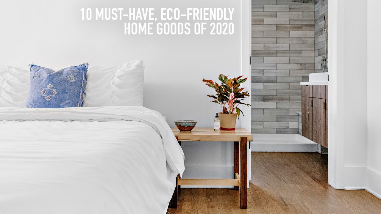 10 Must-Have, Eco-Friendly Home Goods of 2020 – The Pinnacle List