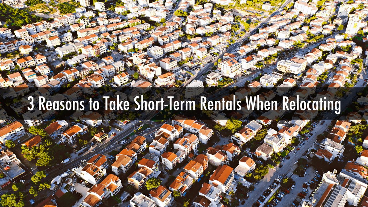 3 Reasons to Take Short-Term Rentals When Relocating