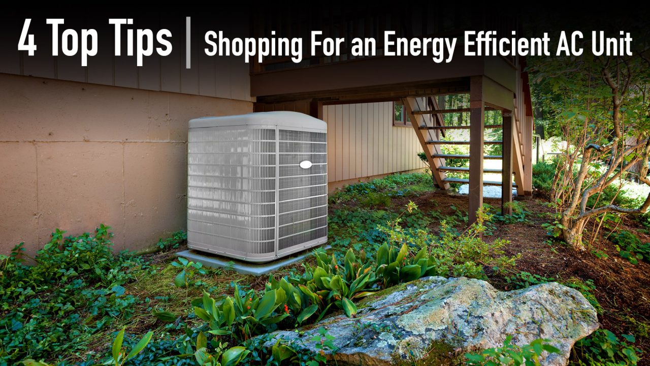 4 Top Tips on Shopping For an Energy Efficient AC Unit