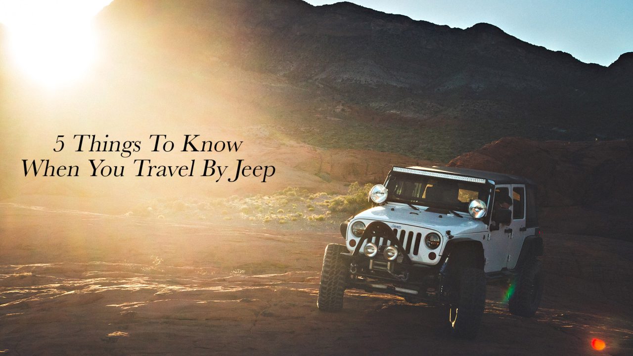 5 Things To Know When You Travel By Jeep