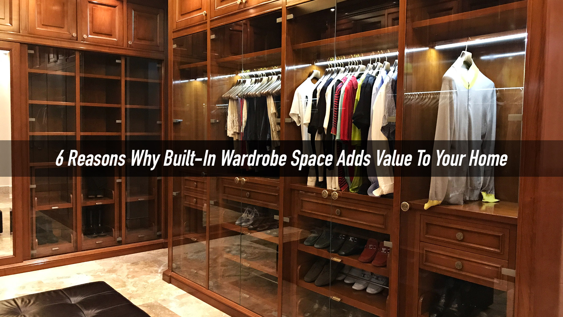 6 Reasons Why Built-In Wardrobe Space Adds Value To Your Home