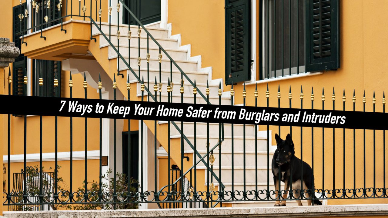 7 Ways To Keep Your Home Safer From Burglars And Intruders – The ...