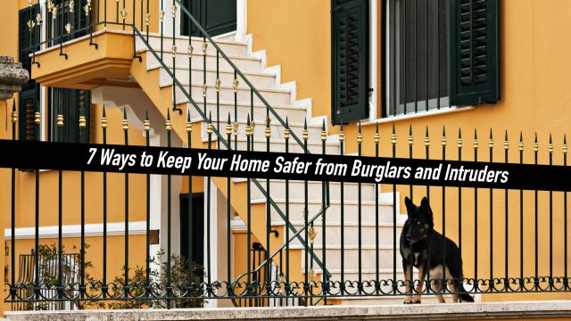 7 Ways to Keep Your Home Safer from Burglars and Intruders