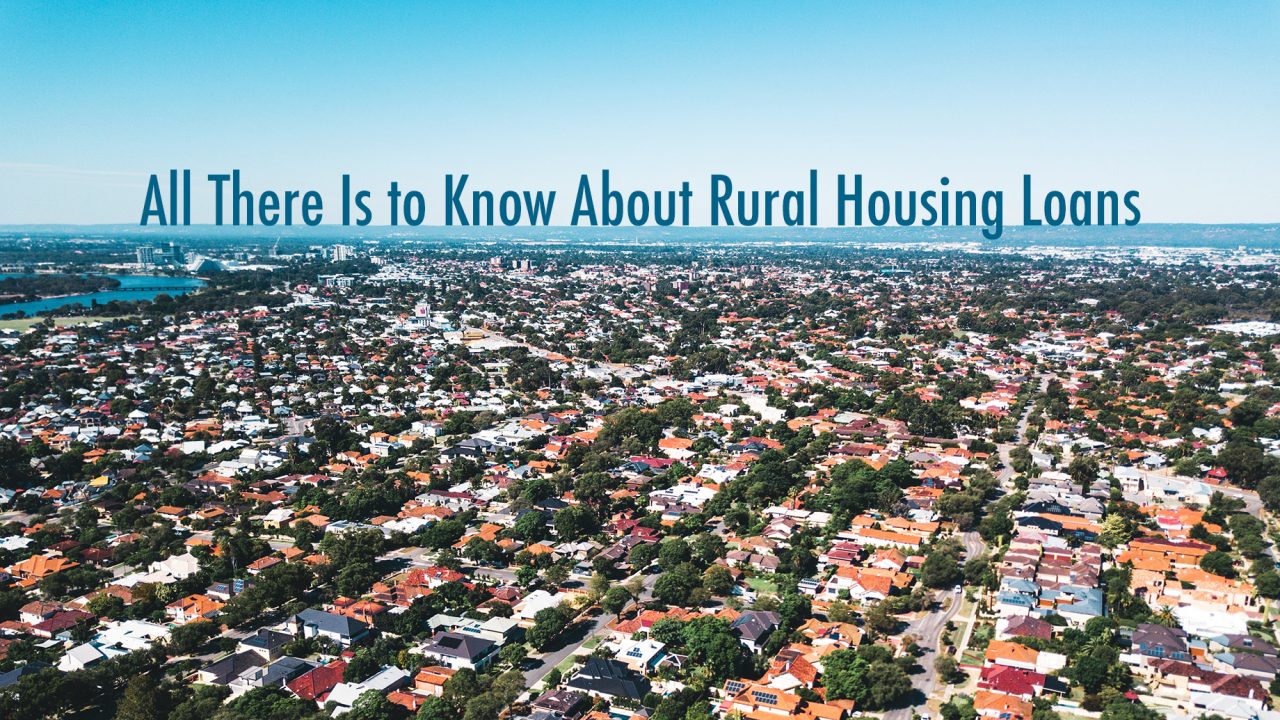 All There Is to Know About Rural Housing Loans