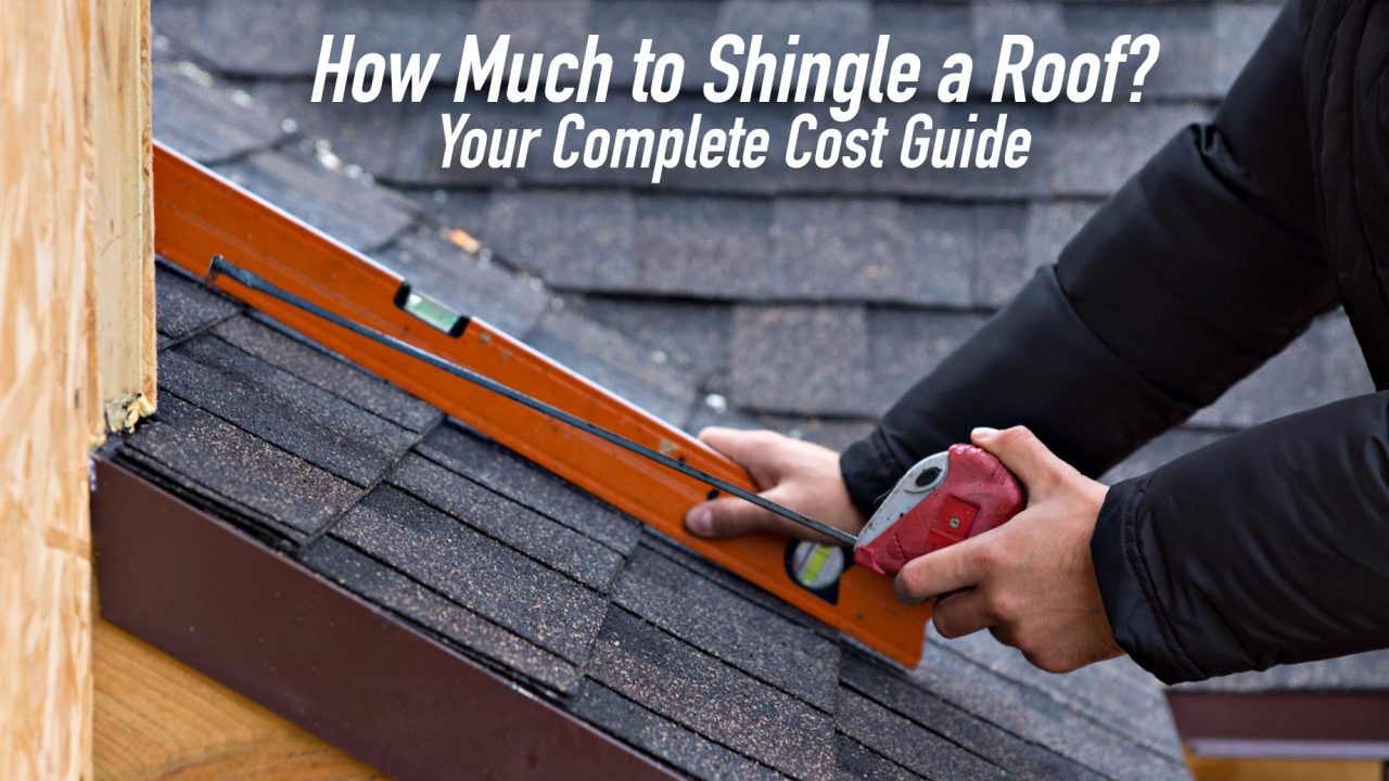 How Much to Shingle a Roof? Your Complete Cost Guide