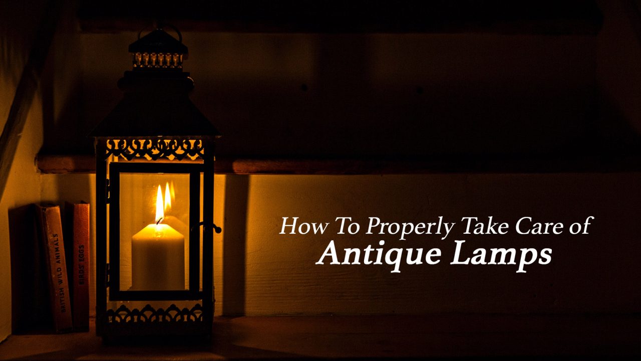 How To Properly Take Care of Antique Lamps