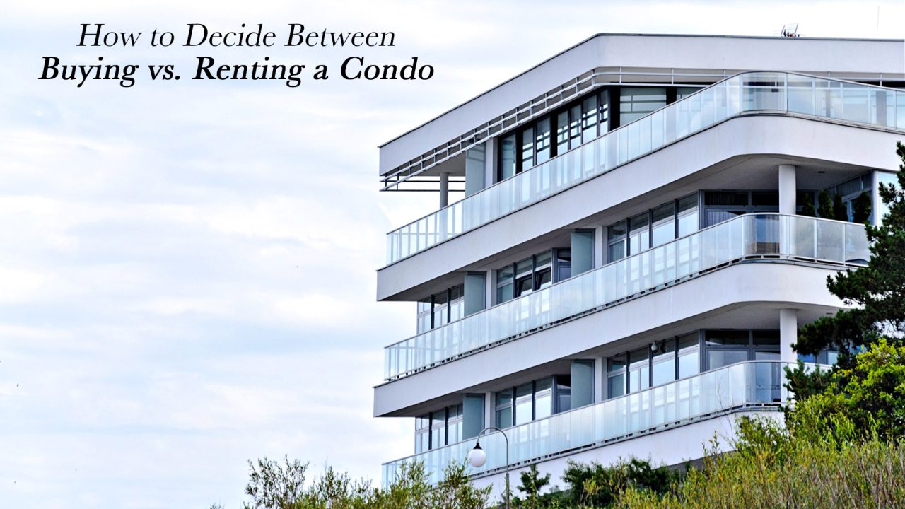 How to Decide Between Buying vs. Renting a Condo