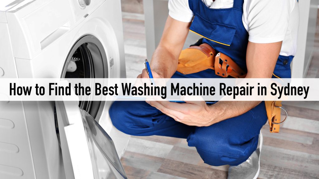 How to Find the Best Washing Machine Repair in Sydney, Australia The