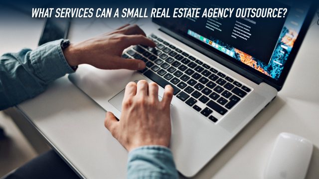 What Services Can A Small Real Estate Agency Outsource?