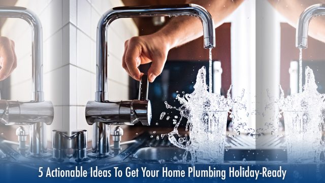 5 Actionable Ideas To Get Your Home Plumbing Holiday-Ready