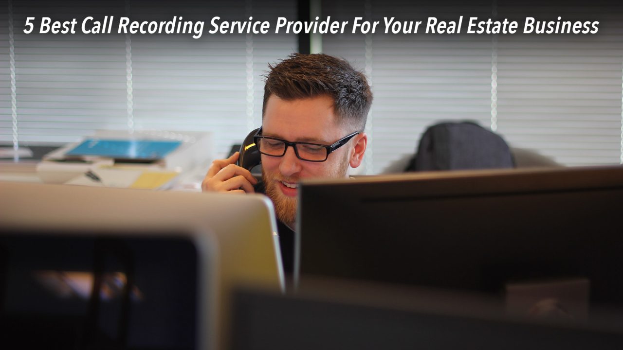 5 Best Call Recording Service Provider For Your Real Estate Business The Pinnacle List