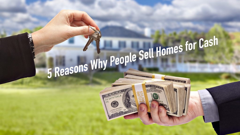 5 Reasons Why People Sell Homes for Cash The Pinnacle List