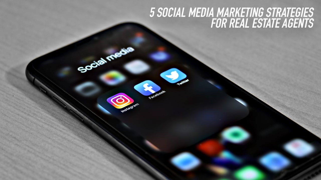 5 Social Media Marketing Strategies for Real Estate Agents in 2021