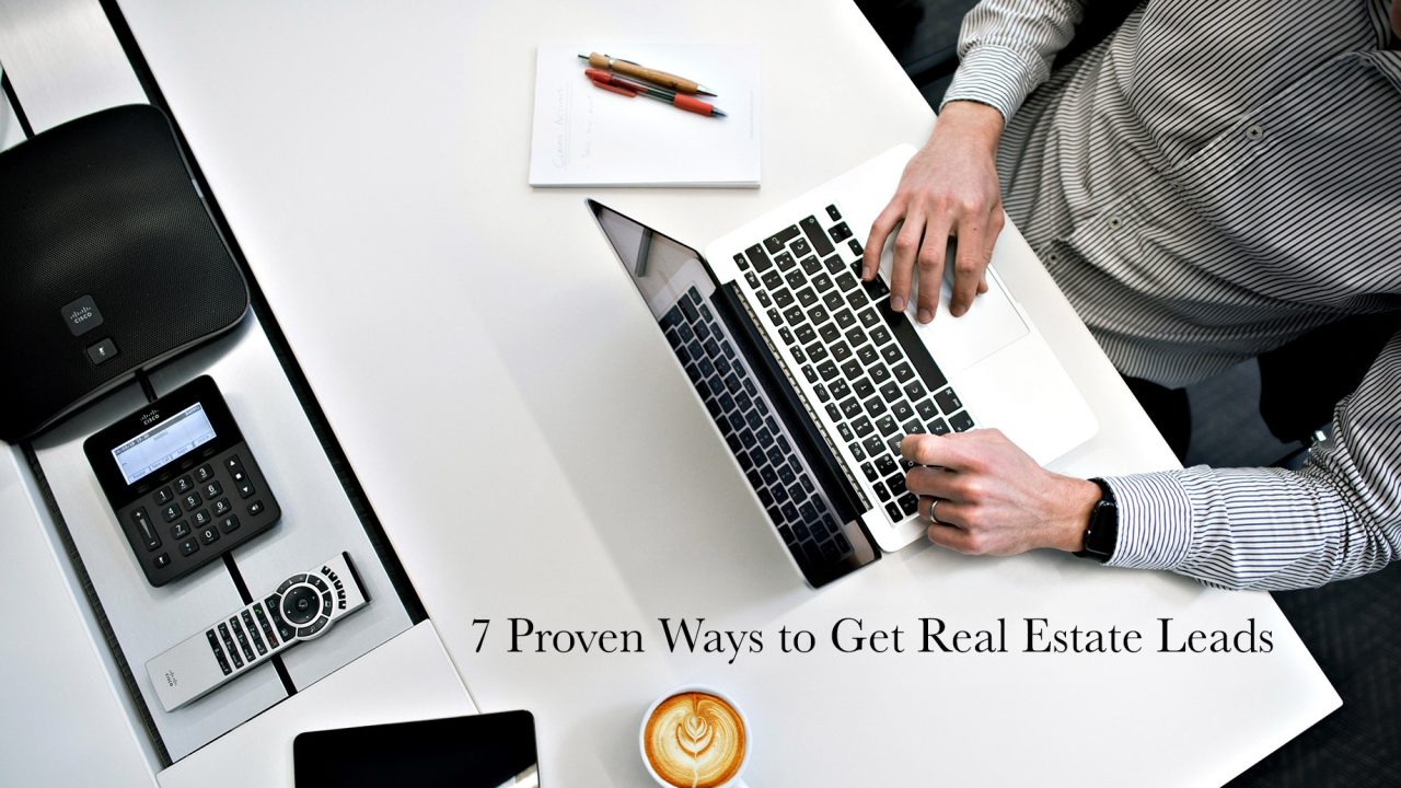 7 Proven Ways to Get Real Estate Leads