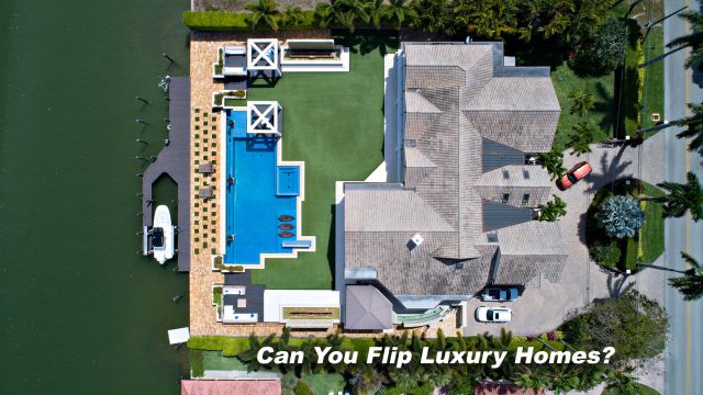 Can You Flip Luxury Homes?