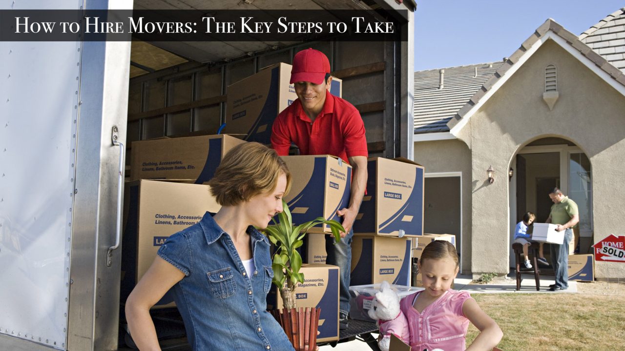 How to Hire Movers - The Key Steps to Take
