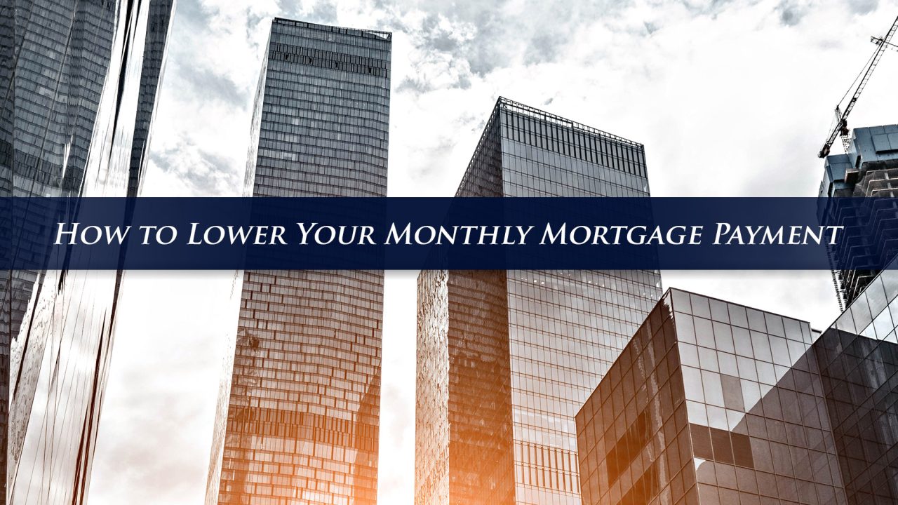 How to Lower Your Monthly Mortgage Payment The Pinnacle List