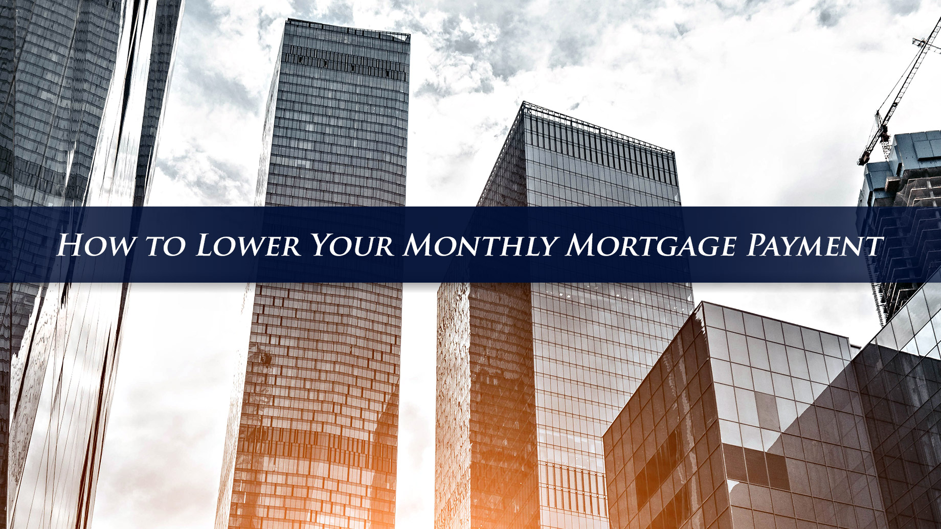 How to Lower Your Monthly Mortgage Payment