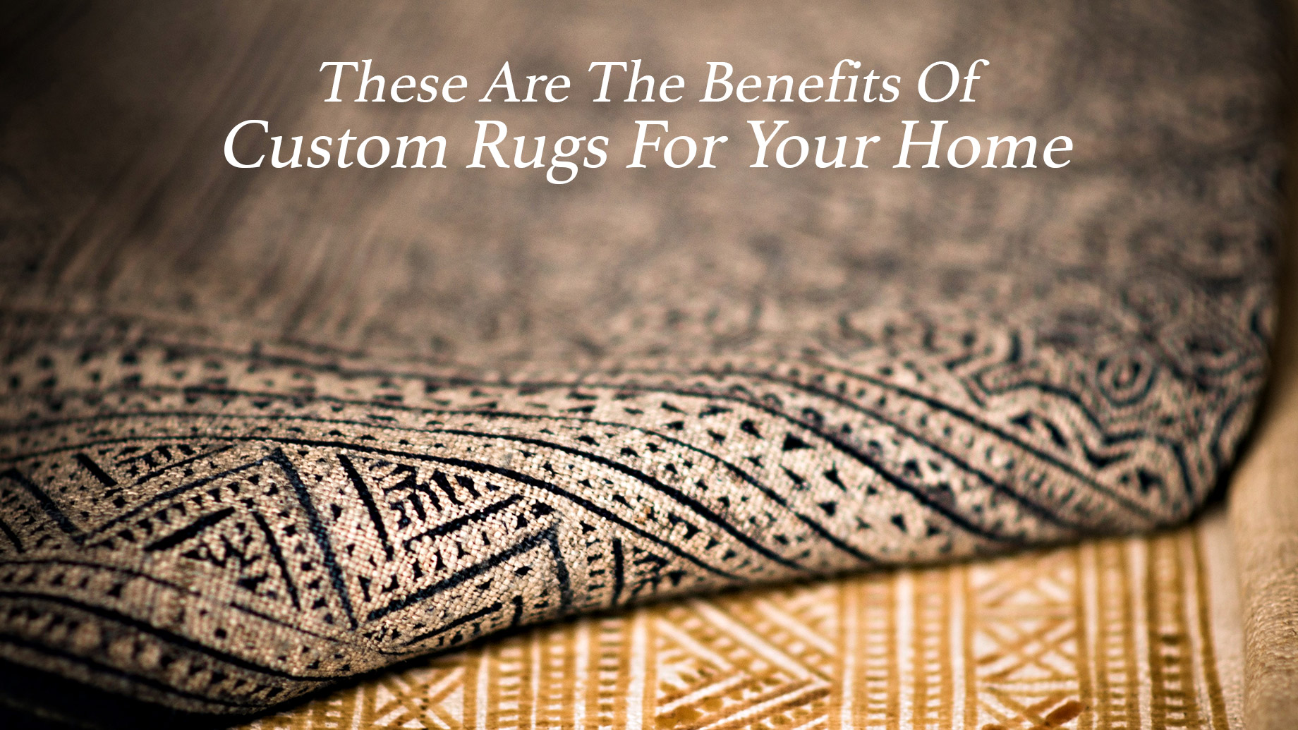 These Are The Benefits Of Custom Rugs For Your Home
