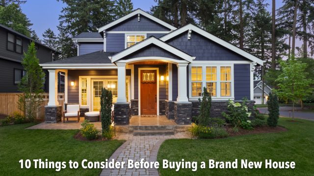 10 Things to Consider Before Buying a Brand New House