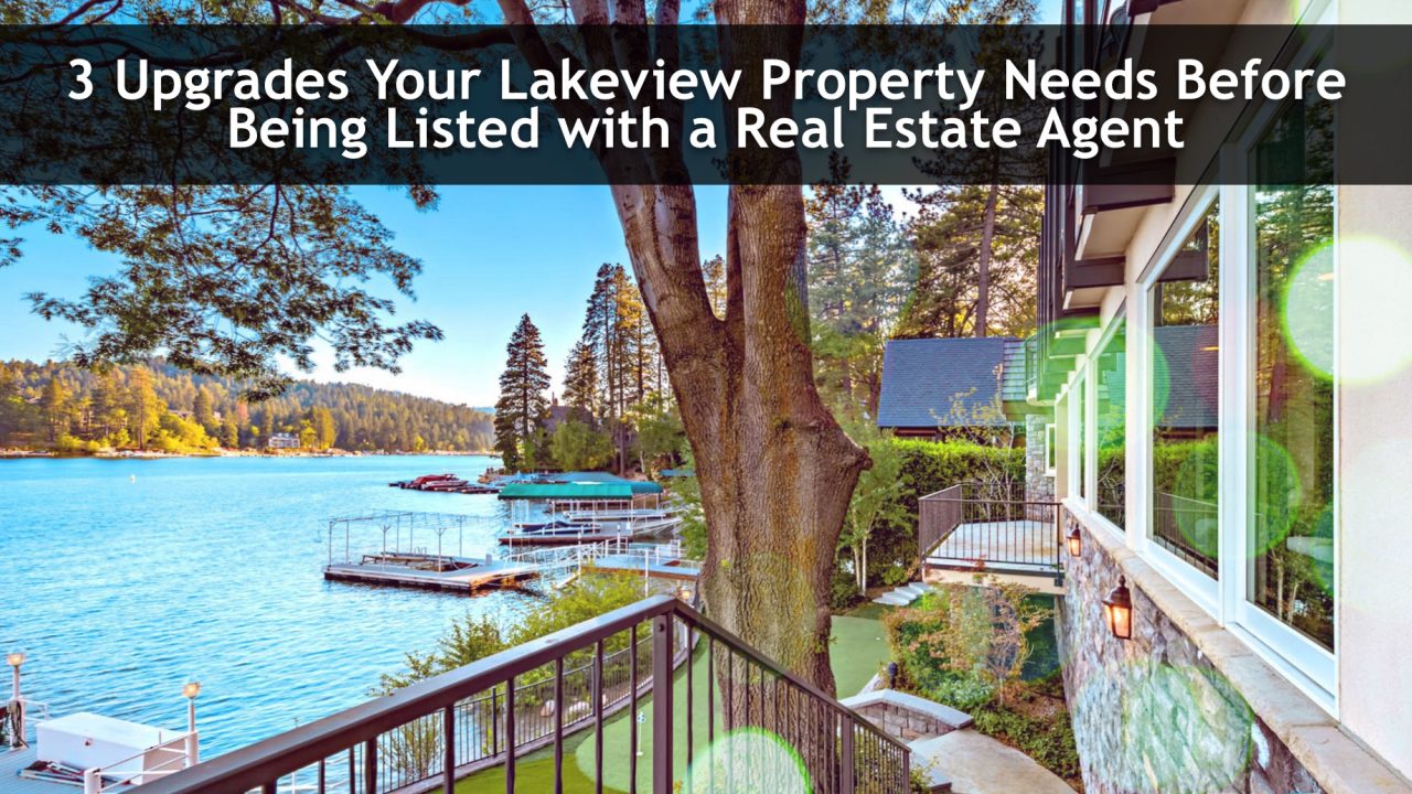 3 Upgrades Your Lakeview Property Needs Before Being Listed with a Real Estate Agent