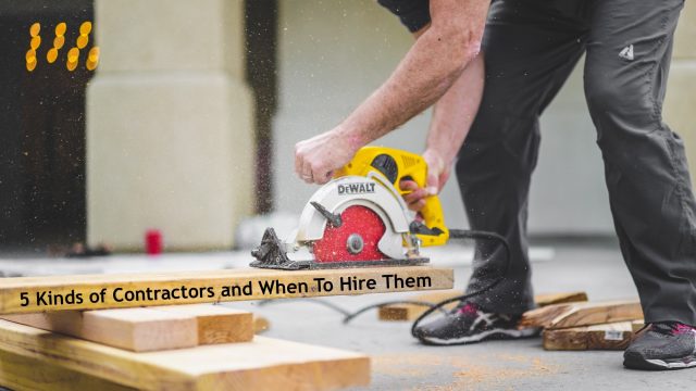 5 Kinds of Contractors and When To Hire Them