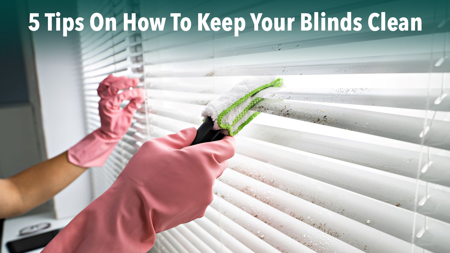 5 Tips On How To Keep Your Blinds Clean