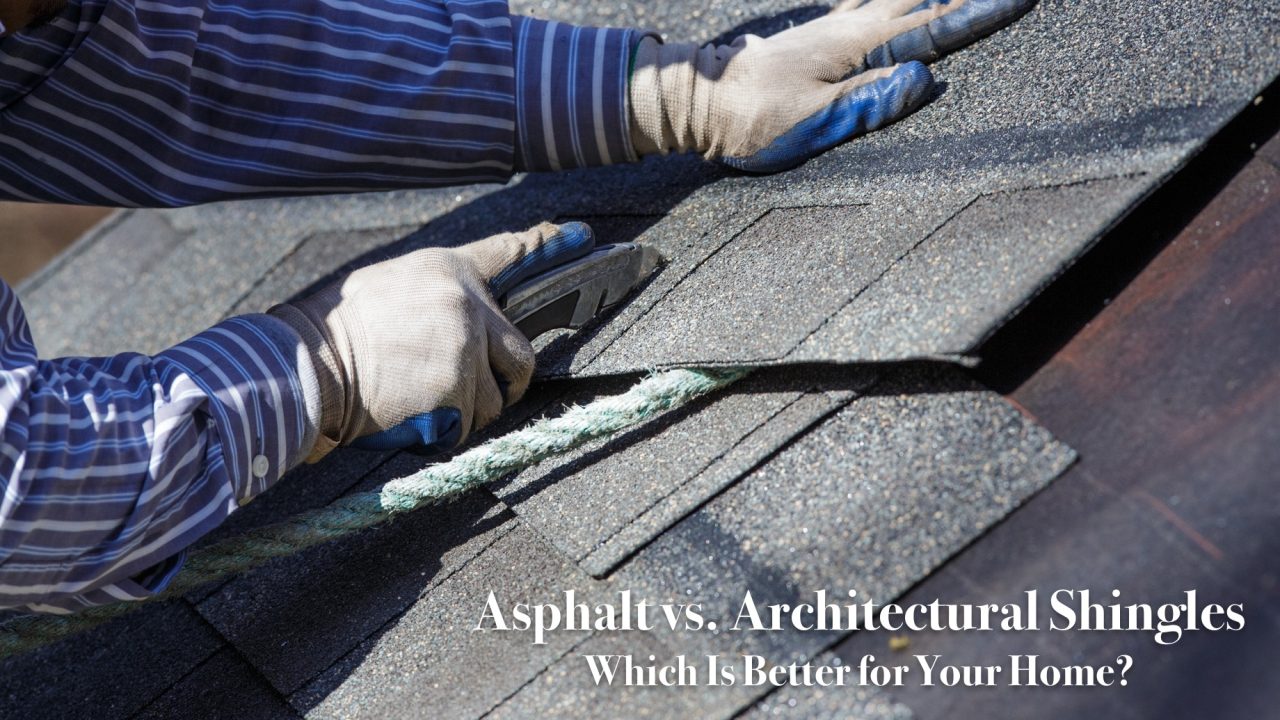 Asphalt vs. Architectural Shingles Which Is Better for Your Home