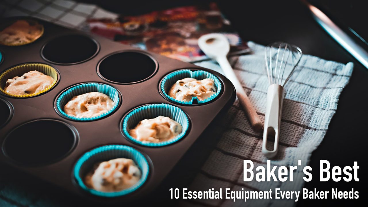 Baker's Best - 10 Essential Equipment Every Baker Needs