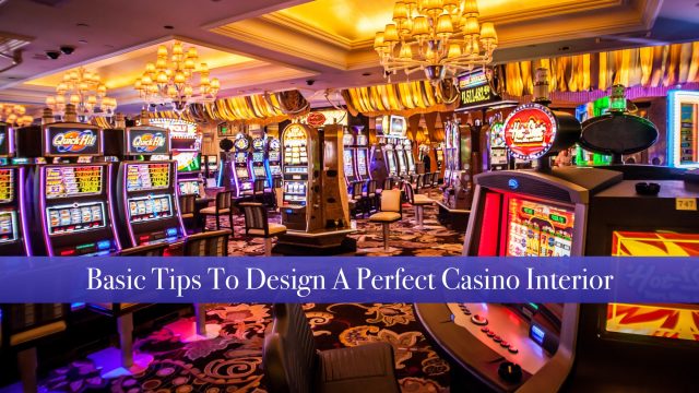 Basic Tips To Design A Perfect Casino Interior