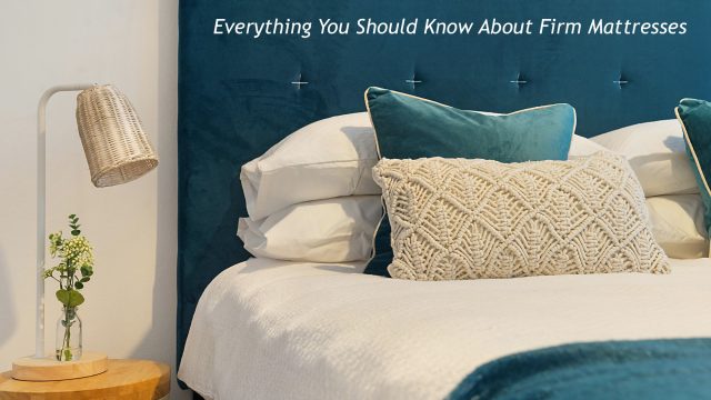 Everything You Should Know About Firm Mattresses