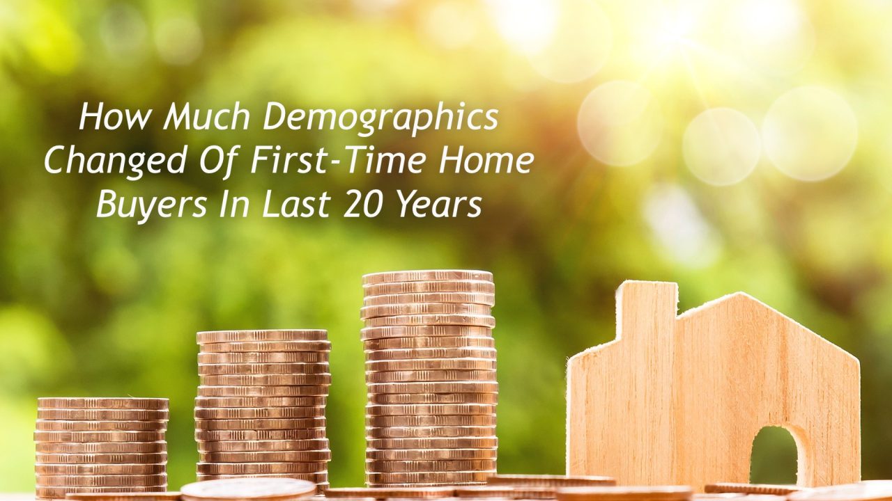 How Much Demographics Changed Of First-Time Home Buyers In Last 20 Years